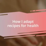 How I adapt recipes for health