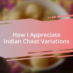 How I Appreciate Indian Chaat Variations