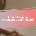 How I Balance Indulgence with Health