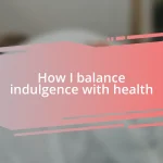 How I balance indulgence with health