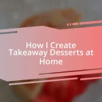 How I Create Takeaway Desserts at Home