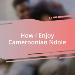 How I Enjoy Cameroonian Ndole