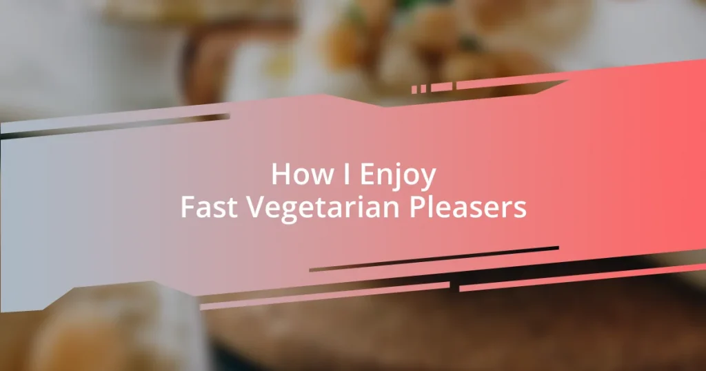 How I Enjoy Fast Vegetarian Pleasers