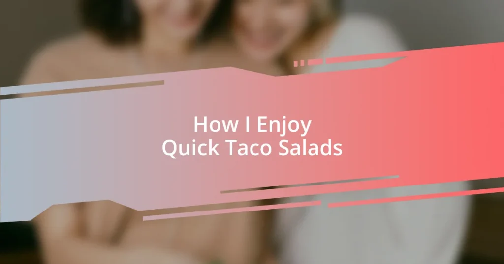 How I Enjoy Quick Taco Salads