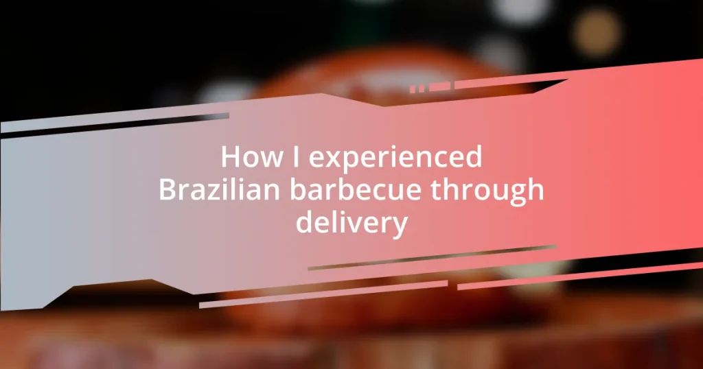 How I experienced Brazilian barbecue through delivery