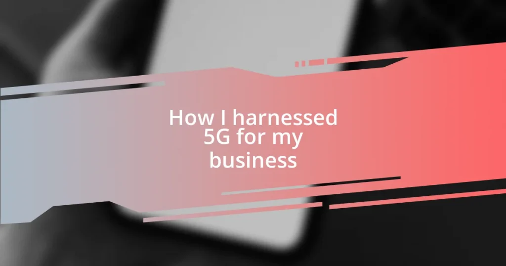 How I harnessed 5G for my business