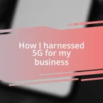 How I harnessed 5G for my business