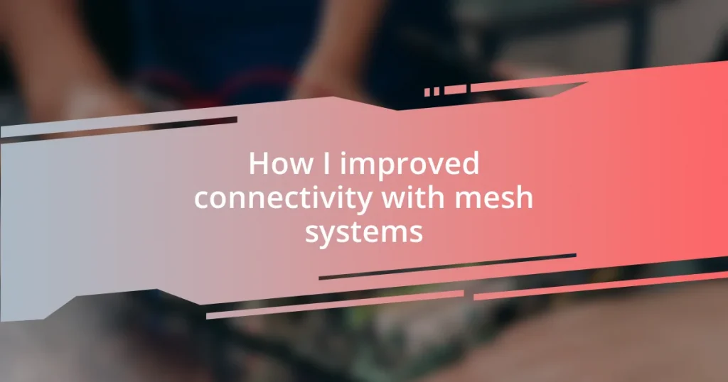 How I improved connectivity with mesh systems