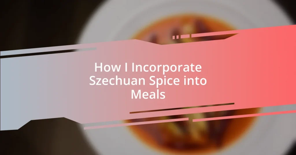 How I Incorporate Szechuan Spice into Meals