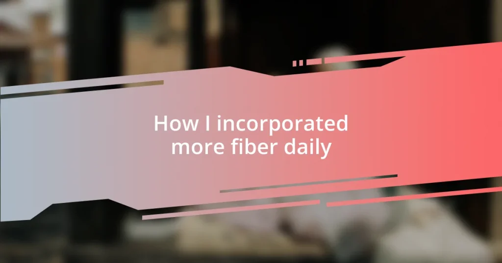 How I incorporated more fiber daily