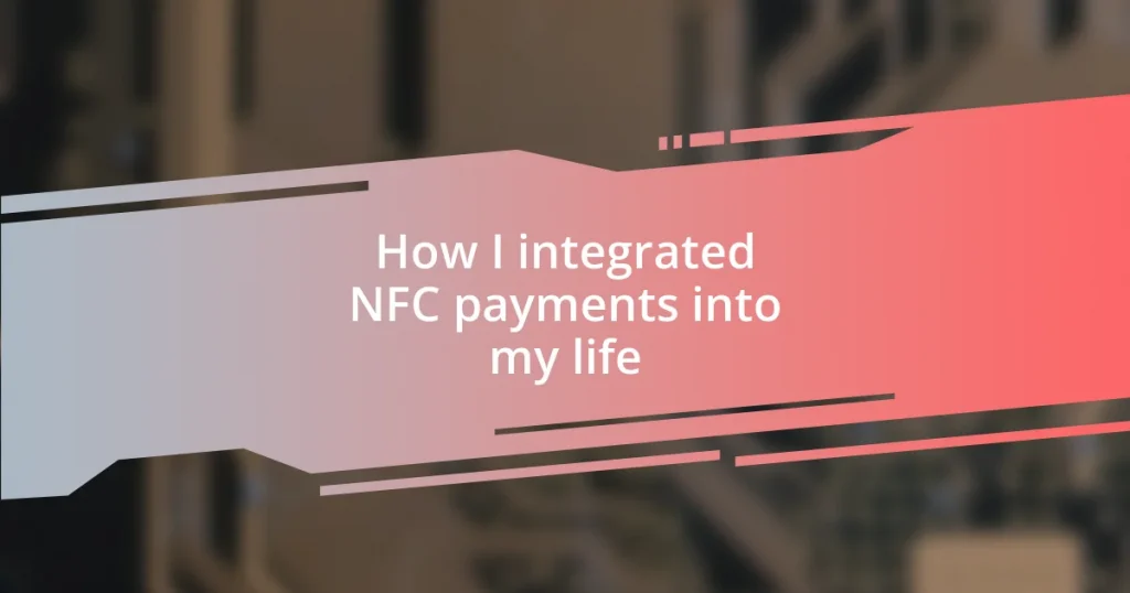 How I integrated NFC payments into my life