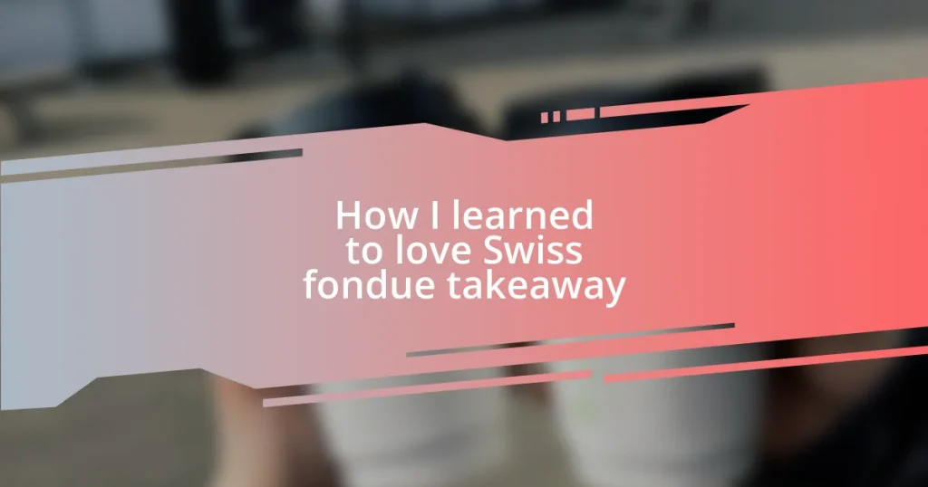 How I learned to love Swiss fondue takeaway