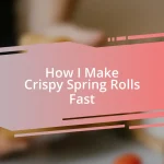 How I Make Crispy Spring Rolls Fast