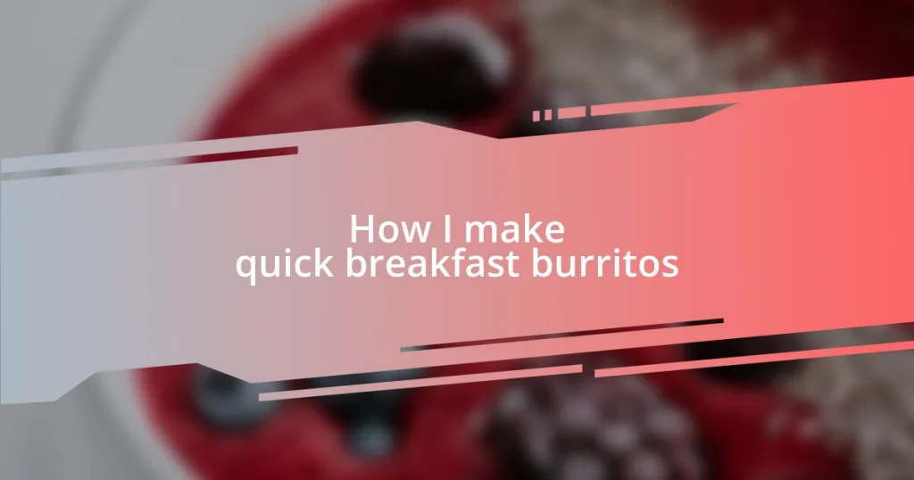 How I make quick breakfast burritos