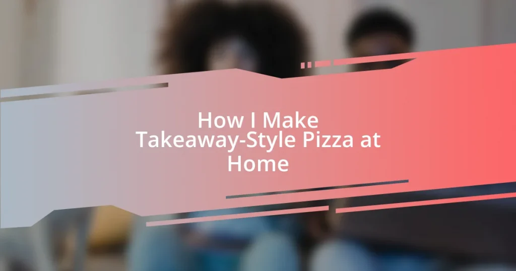 How I Make Takeaway-Style Pizza at Home