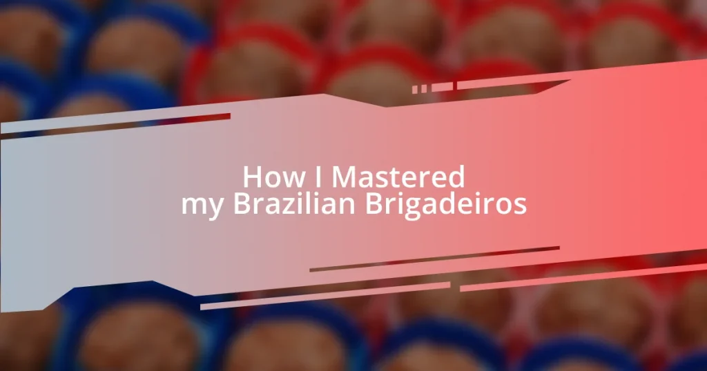 How I Mastered my Brazilian Brigadeiros