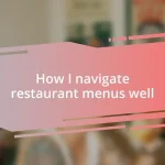 How I navigate restaurant menus well