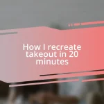 How I recreate takeout in 20 minutes