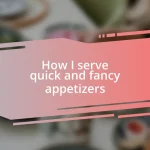 How I serve quick and fancy appetizers