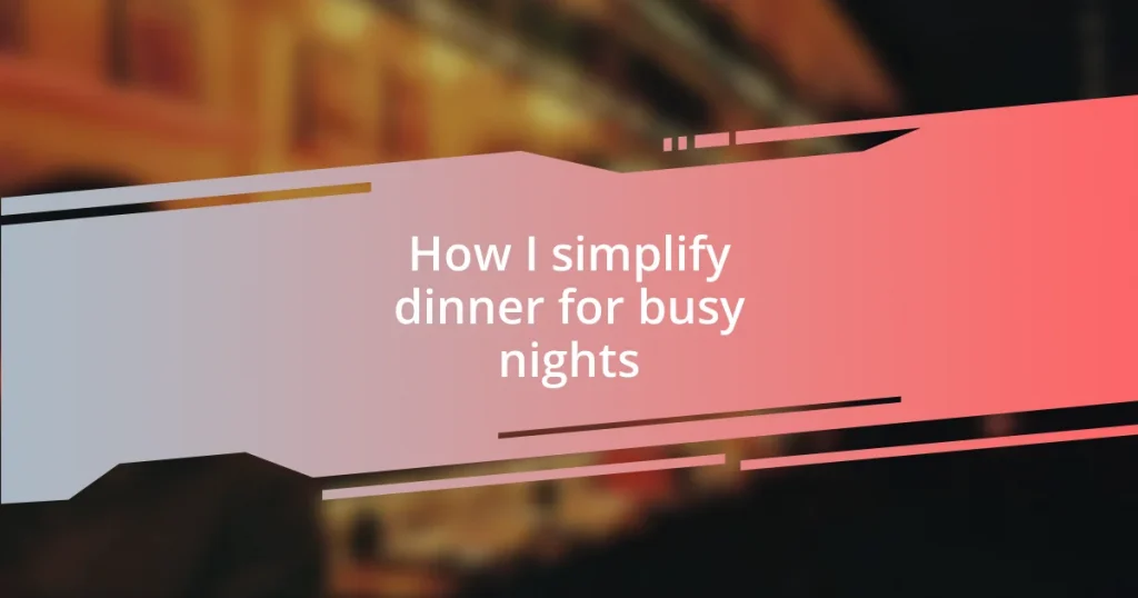 How I simplify dinner for busy nights