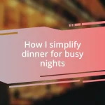 How I simplify dinner for busy nights