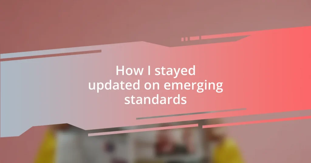 How I stayed updated on emerging standards