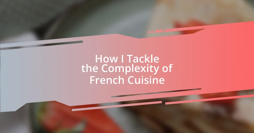 How I Tackle the Complexity of French Cuisine