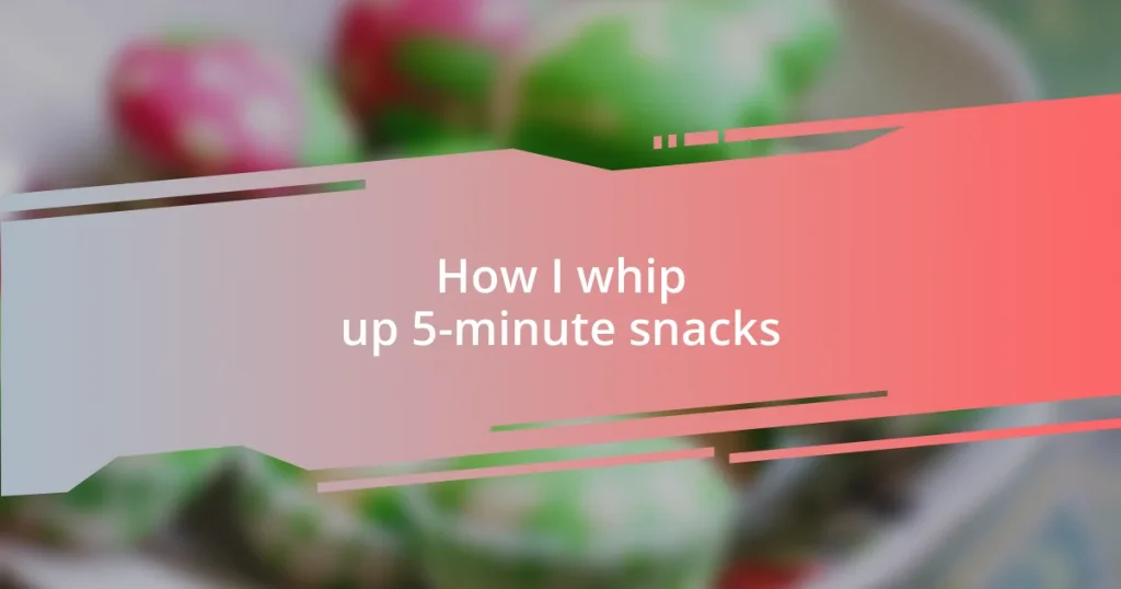 How I whip up 5-minute snacks