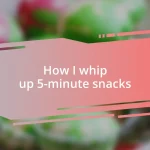 How I whip up 5-minute snacks