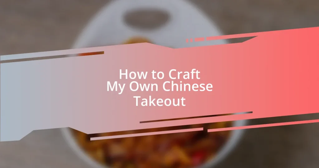 How to Craft My Own Chinese Takeout