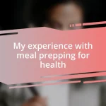 My experience with meal prepping for health