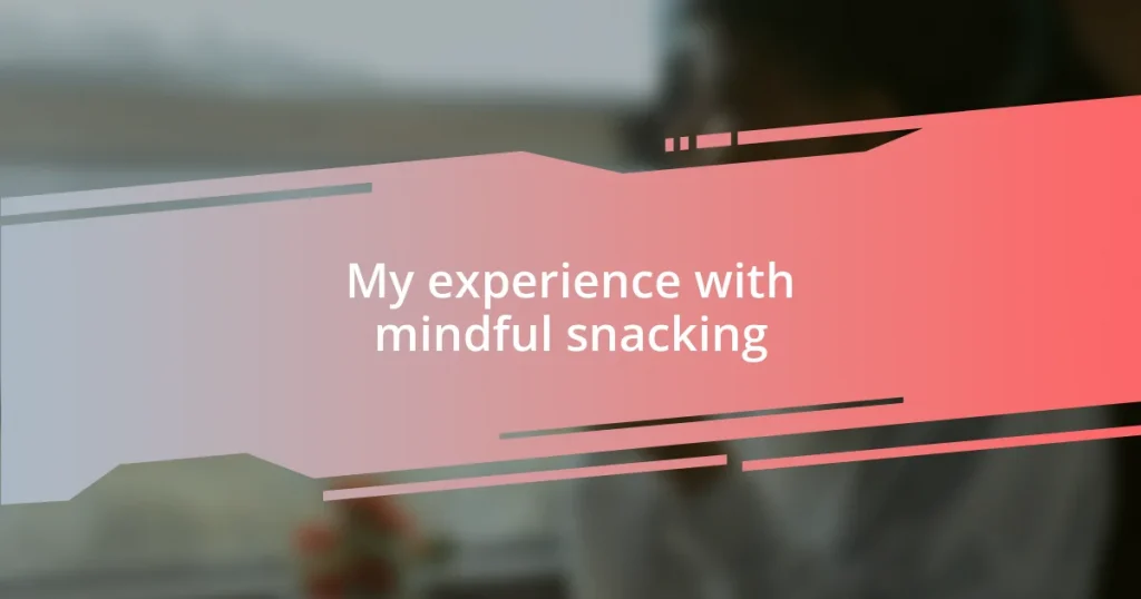 My experience with mindful snacking