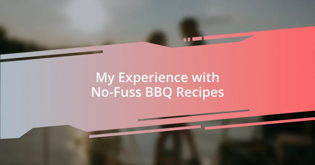 My Experience with No-Fuss BBQ Recipes