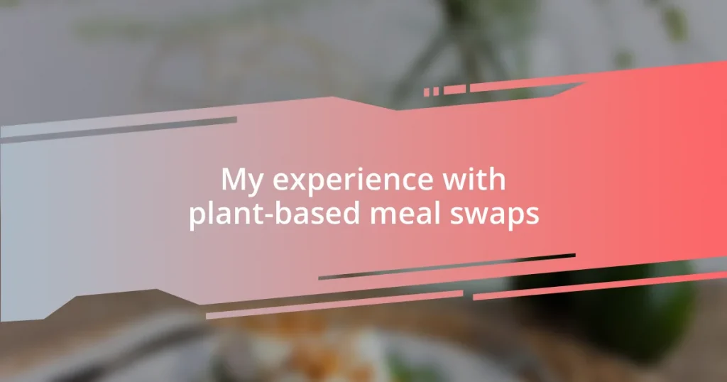 My experience with plant-based meal swaps