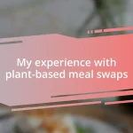 My experience with plant-based meal swaps