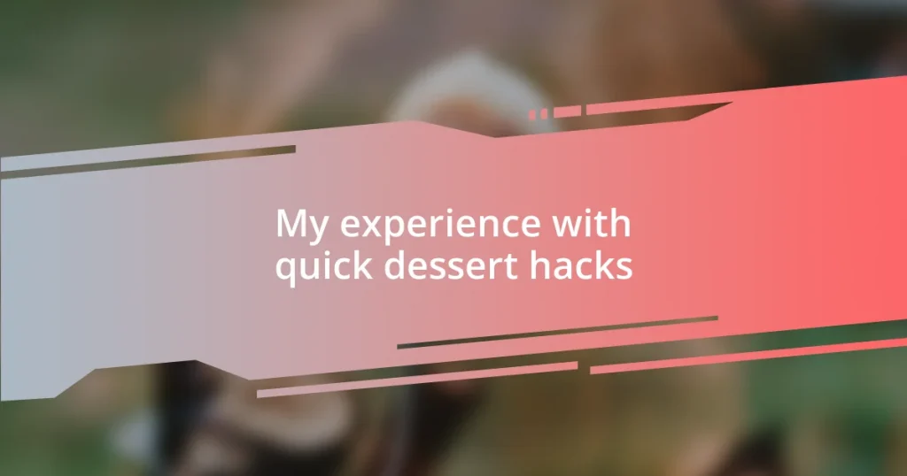 My experience with quick dessert hacks