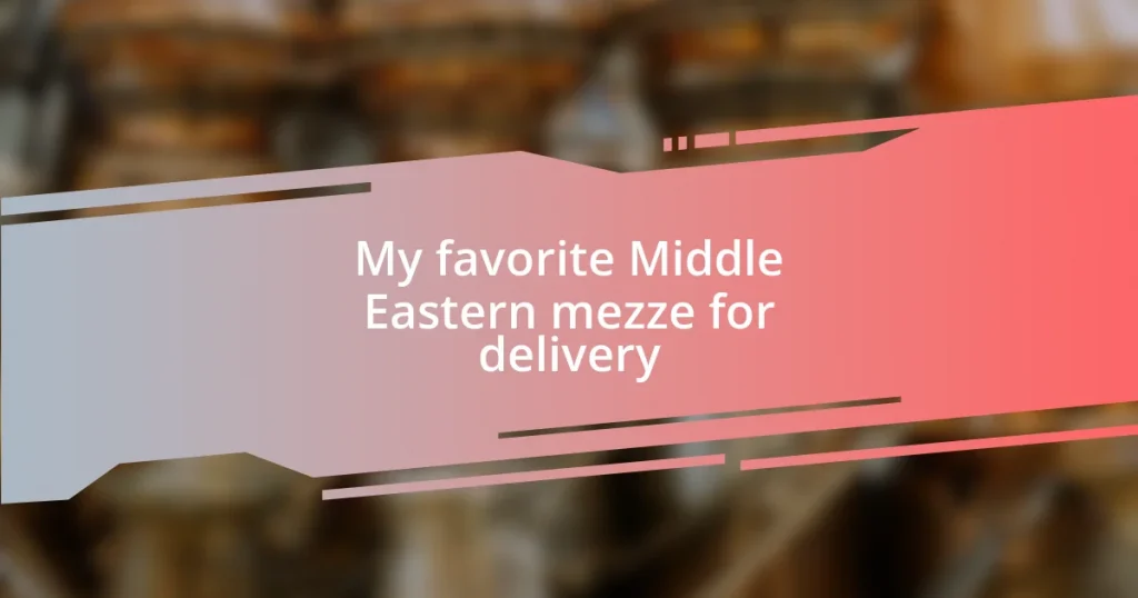 My favorite Middle Eastern mezze for delivery