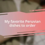 My favorite Peruvian dishes to order