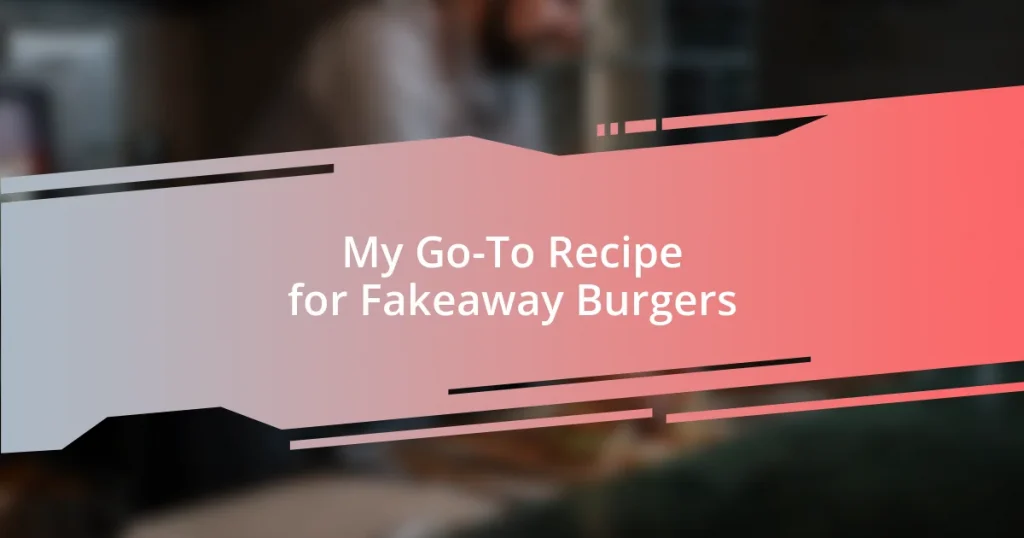 My Go-To Recipe for Fakeaway Burgers