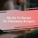 My Go-To Recipe for Fakeaway Burgers