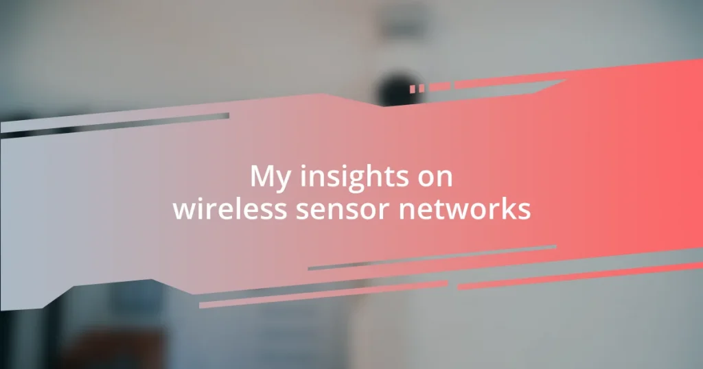 My insights on wireless sensor networks