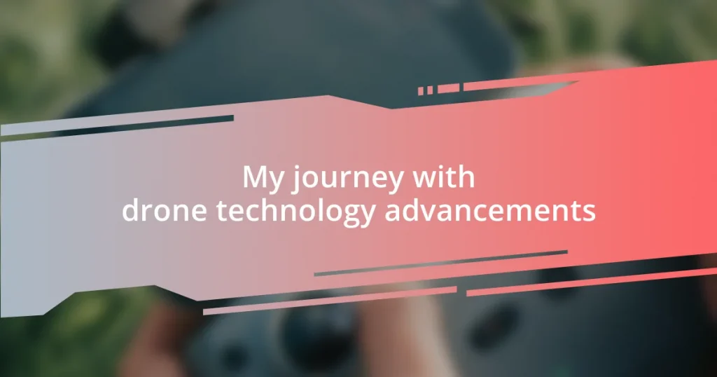 My journey with drone technology advancements