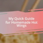 My Quick Guide for Homemade Hot Wings