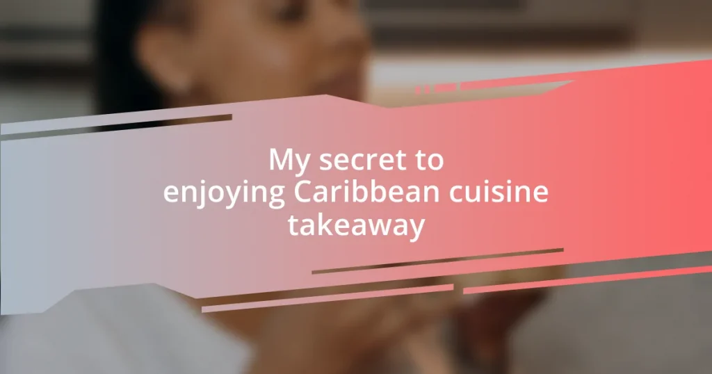 My secret to enjoying Caribbean cuisine takeaway