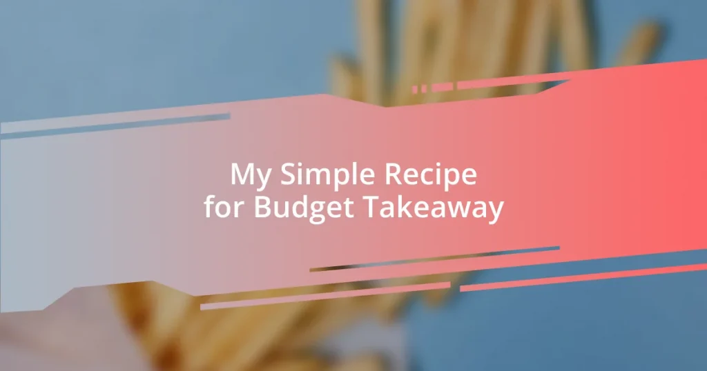 My Simple Recipe for Budget Takeaway