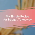 My Simple Recipe for Budget Takeaway