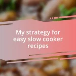 My strategy for easy slow cooker recipes