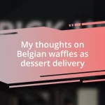 My thoughts on Belgian waffles as dessert delivery