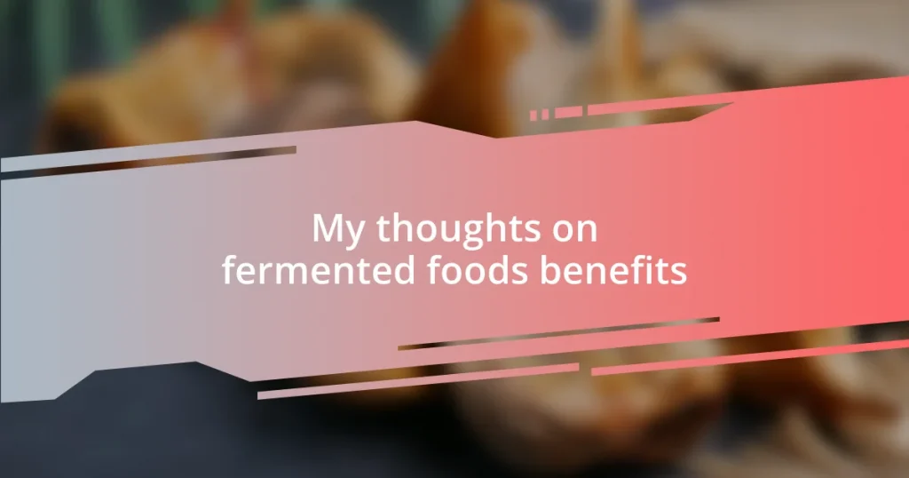 My thoughts on fermented foods benefits