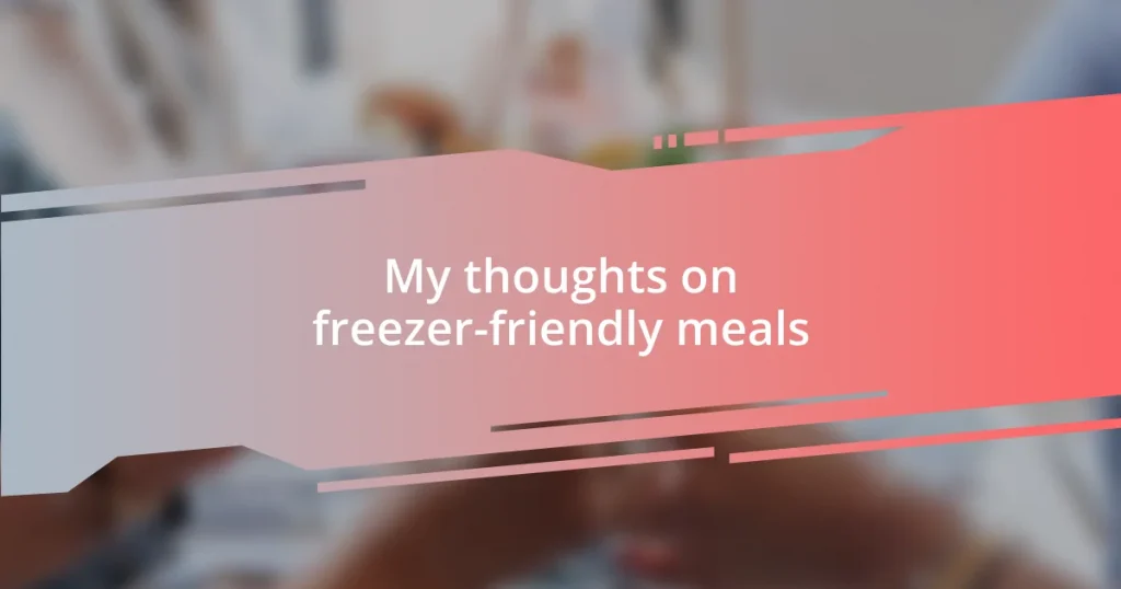 My thoughts on freezer-friendly meals